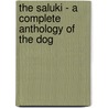 The Saluki - a Complete Anthology of the Dog by Authors Various