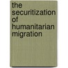 The Securitization of Humanitarian Migration door Shane Kilcommins