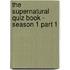 The Supernatural Quiz Book - Season 1 Part 1