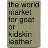 The World Market for Goat Or Kidskin Leather door Icon Group International