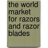 The World Market for Razors and Razor Blades door Icon Group International