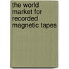The World Market for Recorded Magnetic Tapes door Icon Group International
