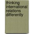 Thinking International Relations Differently