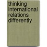 Thinking International Relations Differently door Rosemary Henze