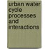 Urban Water Cycle Processes and Interactions