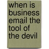 When Is Business Email the Tool of the Devil door William S. Kane