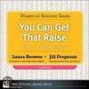 You Can Get That Raise--Even in a Recession! by Laura Browne