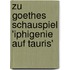 Zu Goethes Schauspiel 'Iphigenie Auf Tauris'