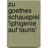 Zu Goethes Schauspiel 'Iphigenie Auf Tauris' door Astrid Menz