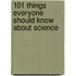 101 Things Everyone Should Know About Science