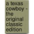 A Texas Cowboy - the Original Classic Edition