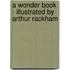 A Wonder Book - Illustrated by Arthur Rackham
