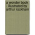 A Wonder Book - Illustrated by Arthur Rackham