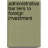 Administrative Barriers to Foreign Investment