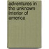 Adventures in the Unknown Interior of America