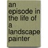 An Episode in the Life of a Landscape Painter