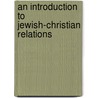 An Introduction to Jewish-Christian Relations door Edward Kessler