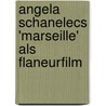 Angela Schanelecs 'Marseille' Als Flaneurfilm door Friederike Von Hegel