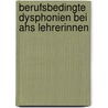 Berufsbedingte Dysphonien Bei Ahs Lehrerinnen door Sylvia N�sterer