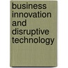 Business Innovation and Disruptive Technology door Nicholas D. Evans