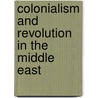 Colonialism and Revolution in the Middle East door Juan Ricardo Cole
