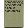 Compounding Precipitated Silica in Elastomers by Peter Ciullo