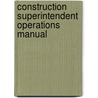 Construction Superintendent Operations Manual by Sidney Levy