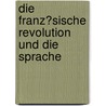 Die Franz�Sische Revolution Und Die Sprache by Katharina Brehmer