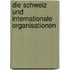 Die Schweiz Und Internationale Organisationen