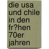 Die Usa Und Chile In Den Fr�hen 70er Jahren door Katrin Kornmann