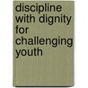 Discipline with Dignity for Challenging Youth by Richard Curwin