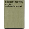 Distributionspolitik Auf Dem Rezipientenmarkt door Sebastian Knoppik