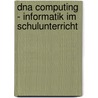 Dna Computing - Informatik Im Schulunterricht door Daniel Br�cher