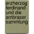 Erzherzog Ferdinand Und Die Ambraser Sammlung