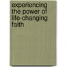 Experiencing the Power of Life-Changing Faith door Kay Arthur
