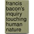 Francis Bacon's Inquiry Touching Human Nature