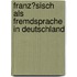 Franz�Sisch Als Fremdsprache in Deutschland
