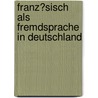 Franz�Sisch Als Fremdsprache in Deutschland by Katharina Lepski