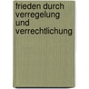 Frieden Durch Verregelung Und Verrechtlichung door Martin Oppermann