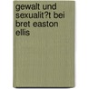 Gewalt Und Sexualit�T Bei Bret Easton Ellis door Corinna Delschen