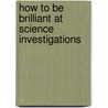 How to Be Brilliant at Science Investigations door Colin Hughes