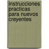 Instrucciones Practicas Para Nuevos Creyentes door Rodolfo Cruz Aceituno