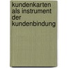 Kundenkarten Als Instrument Der Kundenbindung door Melanie Peilst�cker