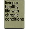 Living a Healthy Life with Chronic Conditions door Rn Kate Lorig