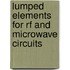 Lumped Elements for Rf and Microwave Circuits