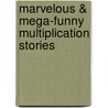 Marvelous & Mega-Funny Multiplication Stories by Dan Greenberg