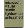 Microsoft Visual Studio Lightswitch Unleashed door Alessandro Sole