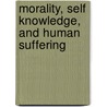 Morality, Self Knowledge, and Human Suffering door Josep Corb