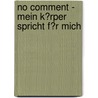 No Comment - Mein K�Rper Spricht F�R Mich by U. Uyar