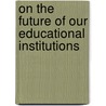 On the Future of Our Educational Institutions door Friedrich Wilh Nietzsche